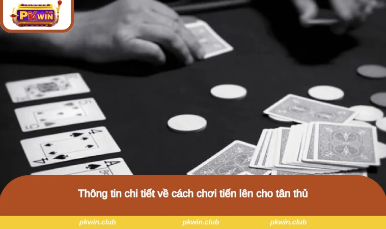 Thông tin chi tiết về cách chơi tiến lên cho tân thủ