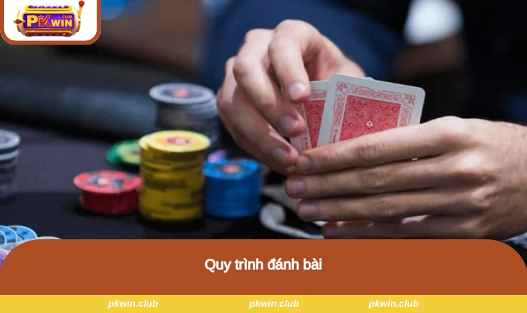 Quy trình đánh bài