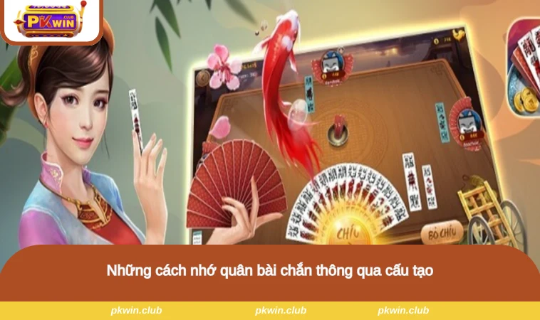 Những cách nhớ quân bài chắn thông qua cấu tạo