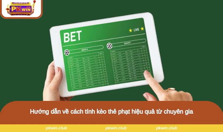 Hướng dẫn về cách tính kèo thẻ phạt hiệu quả từ chuyên gia