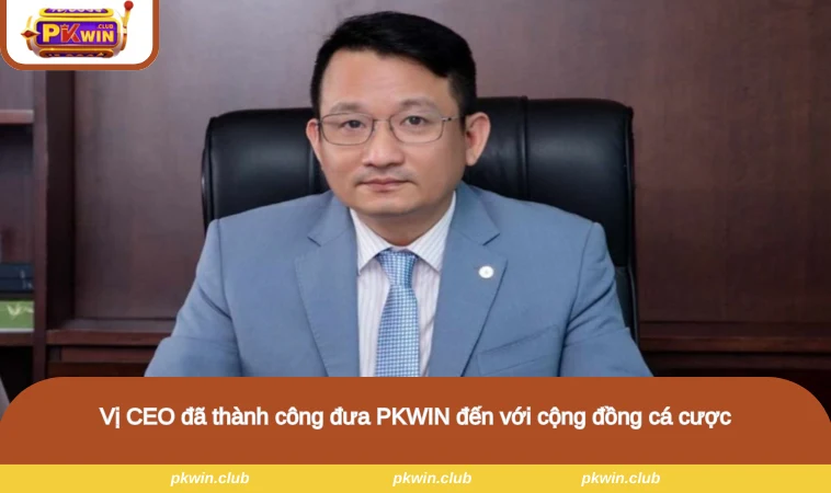 Vị CEO đã thành công đưa PKWIN đến với cộng đồng cá cược