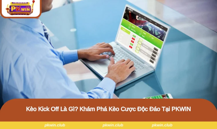 Kèo Kick Off Là Gì