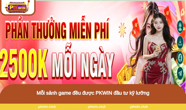Mỗi sảnh game đều được PKWIN đầu tư kỹ lưỡng